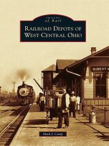 eBook (epub) Railroad Depots of West Central Ohio de Mark J. Camp