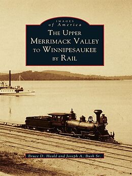 eBook (epub) Upper Merrimack Valley to Winnipesaukee By Rail de Bruce D. Heald