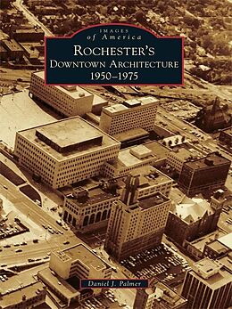 E-Book (epub) Rochester's Downtown Architecture von Daniel J. Palmer