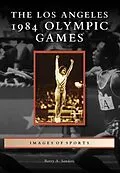 E-Book (epub) Los Angeles 1984 Olympic Games von Barry A. Sanders