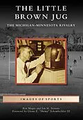 E-Book (epub) Little Brown Jug: The Michigan-Minnesota Football Rivalry von Ken Magee