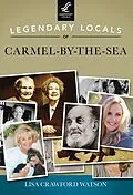 E-Book (epub) Legendary Locals of Carmel-by-the-Sea von Lisa Crawford Watson