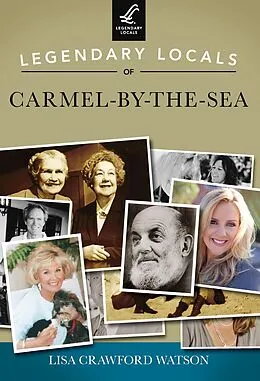 E-Book (epub) Legendary Locals of Carmel-by-the-Sea von Lisa Crawford Watson