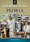 E-Book (epub) Legendary Locals of Peoria von Greg Wahl