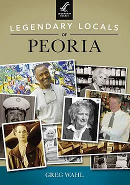 E-Book (epub) Legendary Locals of Peoria von Greg Wahl