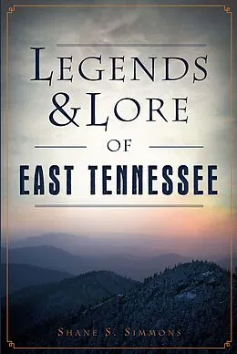E-Book (epub) Legends & Lore of East Tennessee von Shane S. Simmons