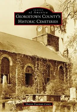 E-Book (epub) Georgetown County's Historic Cemeteries von Sharon Freeman Corey