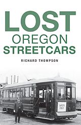 eBook (epub) Lost Oregon Streetcars de Richard Thompson