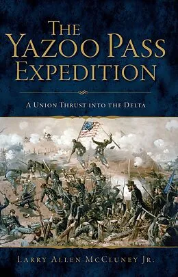E-Book (epub) Yazoo Pass Expedition: A Union Thrust into the Delta von Larry Allen McCluney Jr.