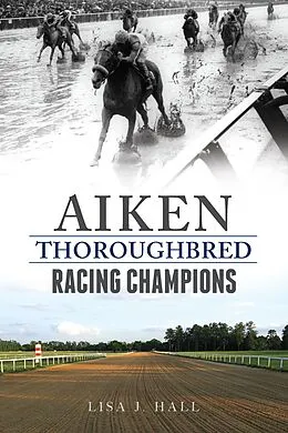 E-Book (epub) Aiken Thoroughbred Racing Champions von Lisa J. Hall