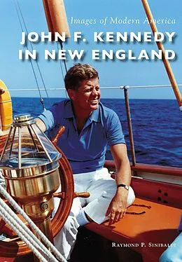E-Book (epub) John F. Kennedy in New England von Raymond P. Sinibaldi