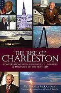 E-Book (epub) Rise of Charleston: Conversations with Visionaries, Luminaries & Emissaries of the Holy City von W. Thomas McQueeney