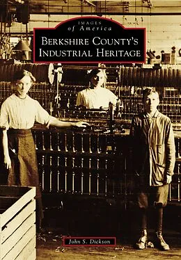 E-Book (epub) Berkshire County's Industrial Heritage von John S. Dickson