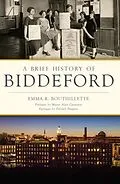 E-Book (epub) Brief History of Biddeford von Emma R. Bouthillette