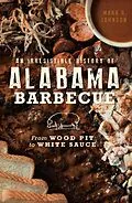 E-Book (epub) Irresistible History of Alabama Barbecue: From Wood Pit to White Sauce von Mark A. Johnson