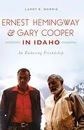 E-Book (epub) Ernest Hemingway & Gary Cooper in Idaho von Larry E. Morris