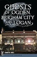 E-Book (epub) Ghosts of Ogden, Brigham City and Logan von Jennifer Jones