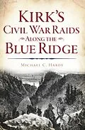 E-Book (epub) Kirk's Civil War Raids Along the Blue Ridge von Michael C. Hardy