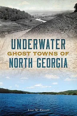 E-Book (epub) Underwater Ghost Towns of North Georgia von Lisa M. Russell