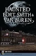 E-Book (epub) Haunted Fort Smith & Van Buren von Bud Steed