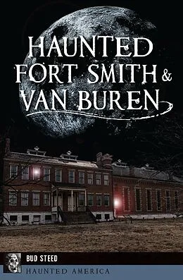 E-Book (epub) Haunted Fort Smith & Van Buren von Bud Steed
