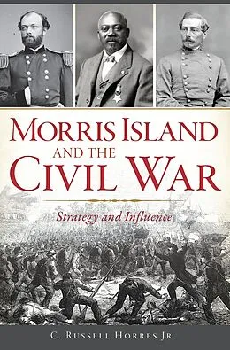 E-Book (epub) Morris Island and the Civil War von C. Russell Horres Jr.