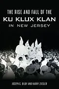 E-Book (epub) The Rise and Fall of the Ku Klux Klan in New Jersey von Harry Ziegler, Joseph G. Bilby