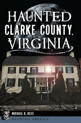 E-Book (epub) Haunted Clarke County, Virginia von Michael D. Hess