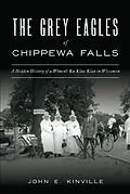 E-Book (epub) Grey Eagles of Chippewa Falls von John E. Kinville