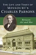 E-Book (epub) Life and Times of Missouri's Charles Parsons von John Launius