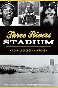 E-Book (epub) Three Rivers Stadium von The Association of Gentleman Pittsburgh Journalist
