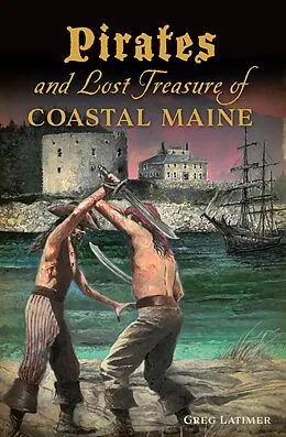 ePUB Pirates and Lost Treasure of Coastal Maine von Greg Latimer
