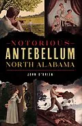 E-Book (epub) Notorious Antebellum North Alabama von John O'Brien