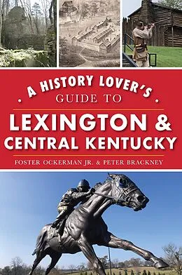 E-Book (epub) History Lover's Guide to Lexington & Central Kentucky von Foster Ockerman Jr.