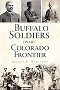 E-Book (epub) Buffalo Soldiers on the Colorado Frontier von Nancy K. Williams