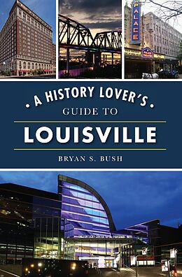 eBook (epub) History Lover's Guide to Louisville de Bryan S. Bush