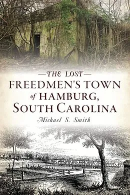 E-Book (epub) Lost Freedmen's Town of Hamburg, South Carolina von Michael S. Smith