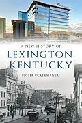 E-Book (epub) New History of Lexington, Kentucky von Foster Ockerman Jr.