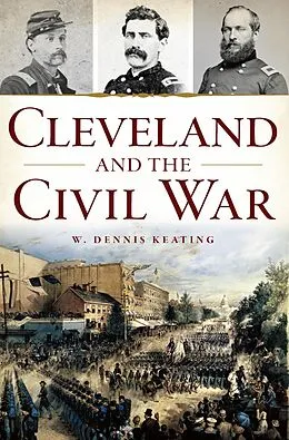 E-Book (epub) Cleveland and the Civil War von W. Dennis Keating