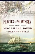 E-Book (epub) Pirates & Privateers from Long Island Sound to Delaware Bay von Jamie L. H. Goodall