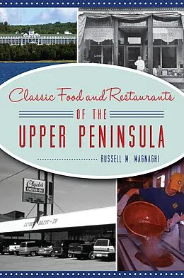 E-Book (epub) Classic Food and Restaurants of the Upper Peninsula von Russell M. Magnaghi