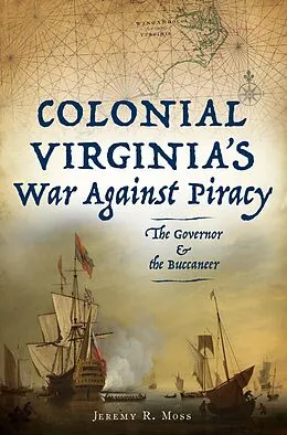 E-Book (epub) Colonial Virginia's War Against Piracy von Jeremy R. Moss