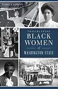 E-Book (epub) Trailblazing Black Women of Washington State von Marilyn Morgan