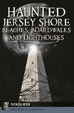 E-Book (epub) Haunted Jersey Shore Beaches, Boardwalks and Lighthouses von Patricia Heyer