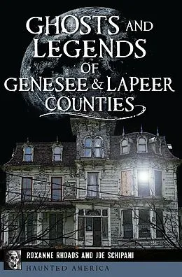 E-Book (epub) Ghosts and Legends of Genesee & Lapeer Counties von Roxanne Rhoads, Joe Schipani