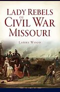 ePUB Lady Rebels of Civil War Missouri von Larry Wood