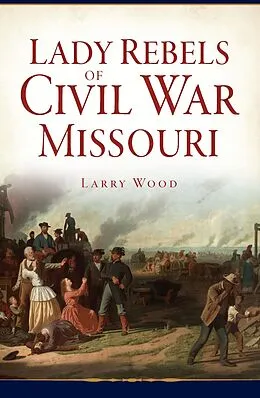 ePUB Lady Rebels of Civil War Missouri von Larry Wood