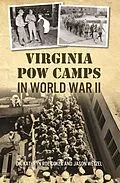 E-Book (epub) Virginia POW Camps in World War II von Kathryn Roe Coker, Jason Wetzel