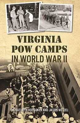 E-Book (epub) Virginia POW Camps in World War II von Kathryn Roe Coker, Jason Wetzel