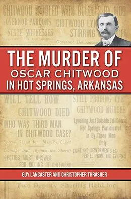 E-Book (epub) Murder of Oscar Chitwood in Hot Springs, Arkansas, The von Guy Lancaster, Christopher Thrasher